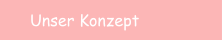 Unser Konzept